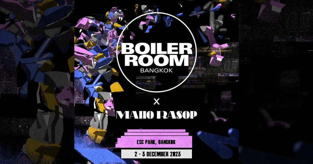 Maho Rasop 2023  ต้อนรับการกลับมาของ Boiler Room เพิ่มดีกรีความเดือดตลอด 2 วัน