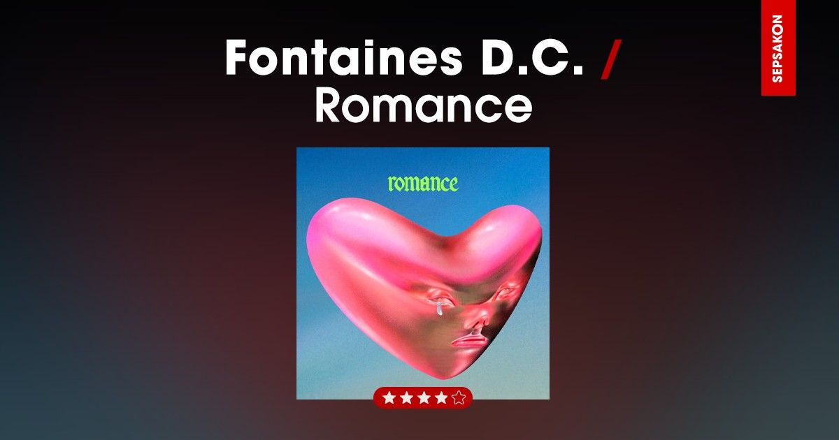 รีวิวอัลบั้ม Fontaines D.C. - Romance ผลงานยกระดับไอริชแบนด์สู่ระดับโลก