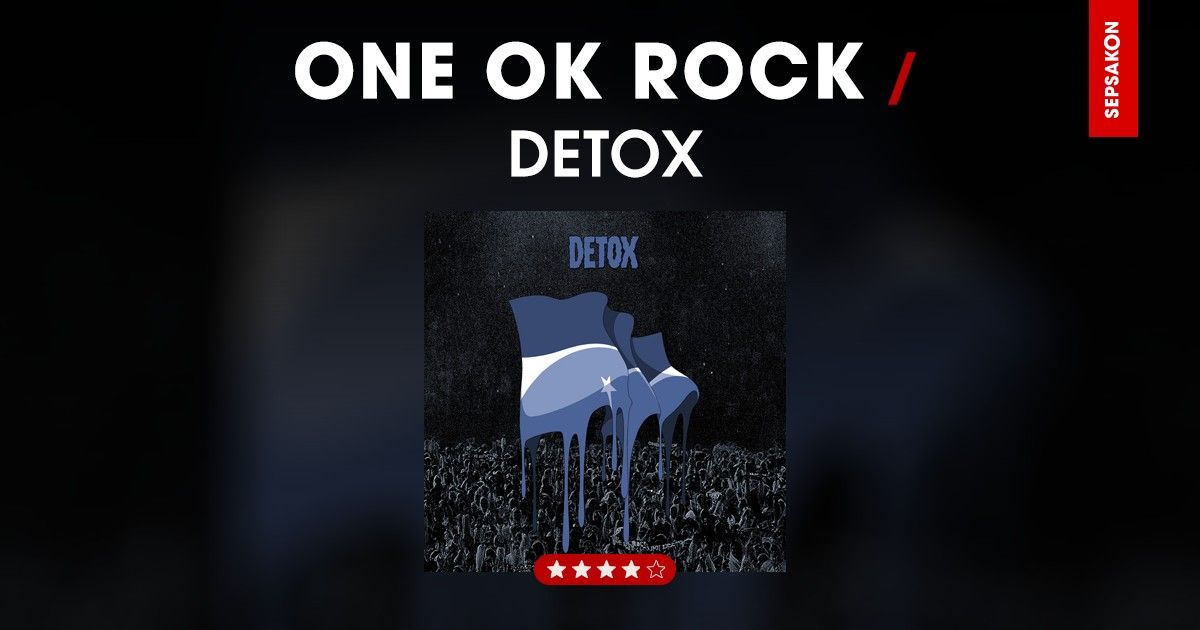 รีวิวอัลบั้ม ONE OK ROCK - DETOX ดีที่สุดนับตั้งแต่วงโกอินเตอร์